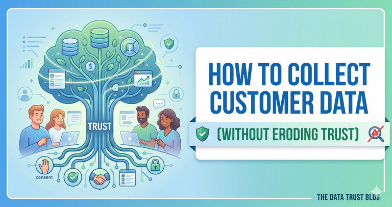 How To Collect Customer Data (Without Eroding Trust)